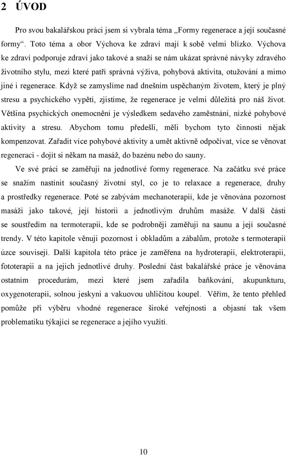 Když se zamyslíme nad dnešním uspěchaným životem, který je plný stresu a psychického vypětí, zjistíme, že regenerace je velmi důležitá pro náš život.