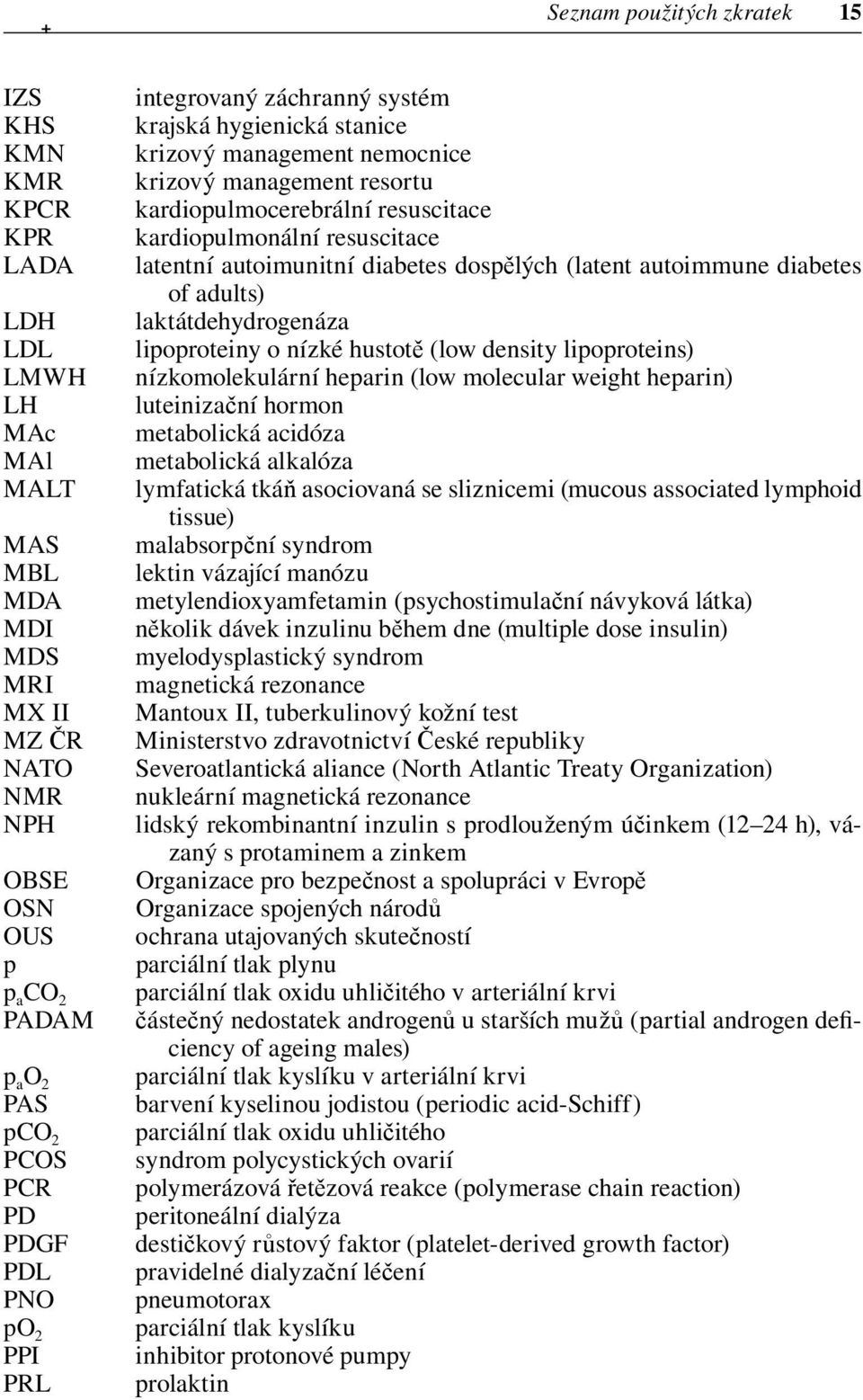 resuscitace latentní autoimunitní diabetes dospělých (latent autoimmune diabetes of adults) laktátdehydrogenáza lipoproteiny o nízké hustotě (low density lipoproteins) nízkomolekulární heparin (low