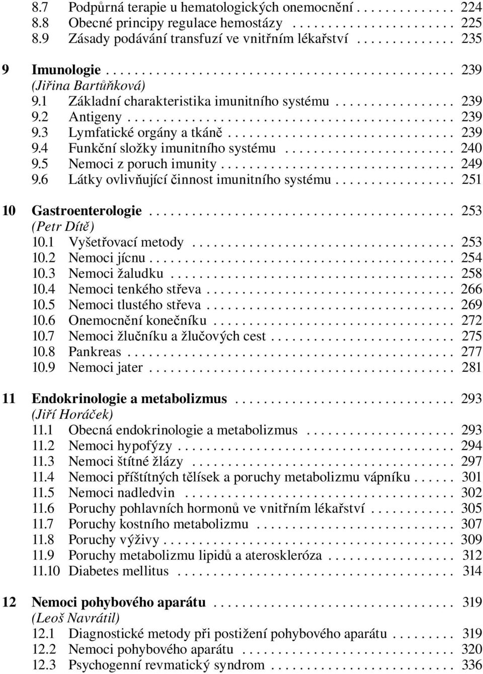 2 Antigeny.............................................. 239 9.3 Lymfatické orgány a tkáně................................ 239 9.4 Funkční složky imunitního systému........................ 240 9.