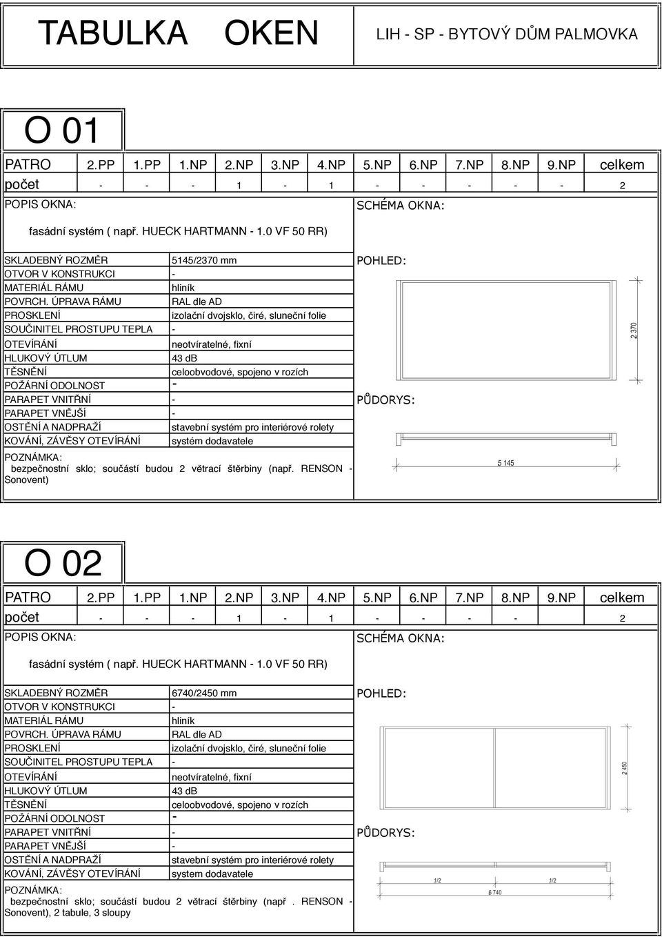 systém dodavatele bezpečnostní sklo; součástí budou 2 větrací štěrbiny (např. RENSON Sonovent) POHLED: PŮDORYS: O 02 počet 1 1 2 fasádní systém ( např.