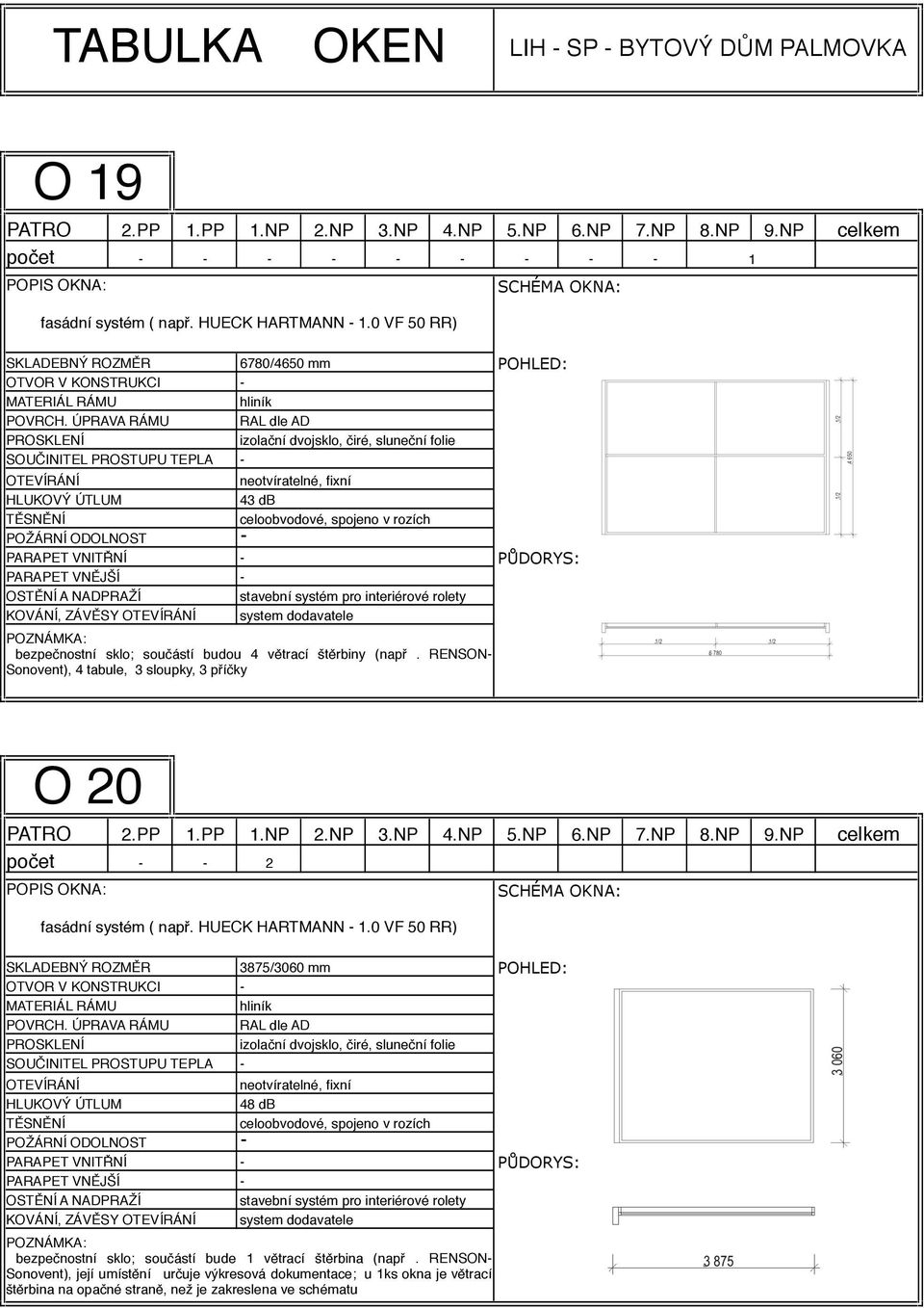 RENSON Sonovent), 4 tabule, 3 sloupky, 3 příčky 1 O 20 počet 2 fasádní systém ( např. HUECK HARTMANN 1.