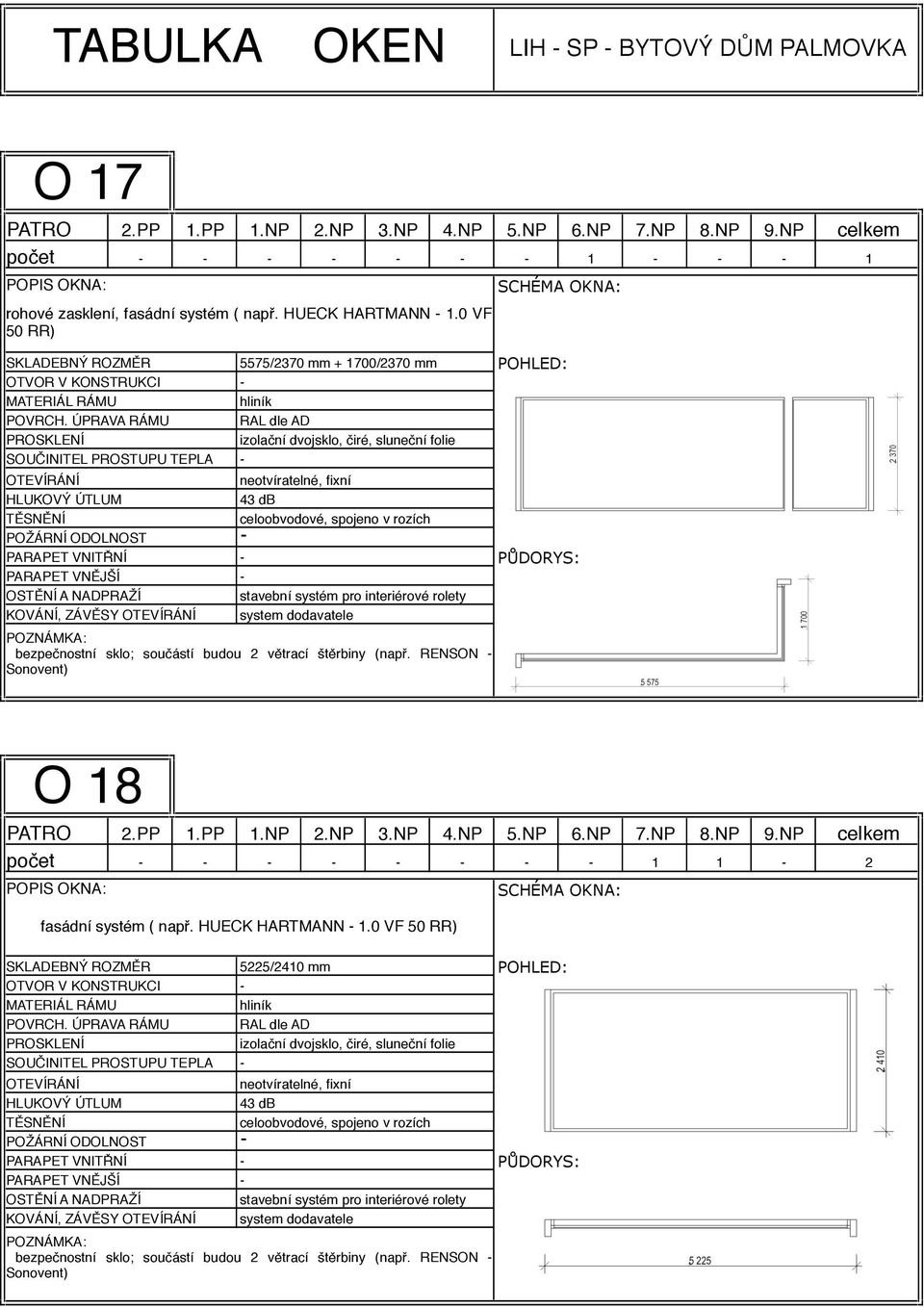 budou 2 větrací štěrbiny (např. RENSON Sonovent) O 18 počet 1 1 2 fasádní systém ( např. HUECK HARTMANN 1.