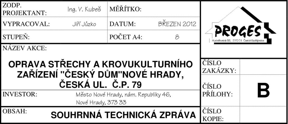 AKCE: OPRAVA STŘECHY A KROVUKULTURNÍHO ZAŘÍZENÍ "ČESKÝ DŮM"NOVÉ HRADY, ČESKÁ UL. Č.P. 79 INVESTOR: Město Nové Hrady, nám.