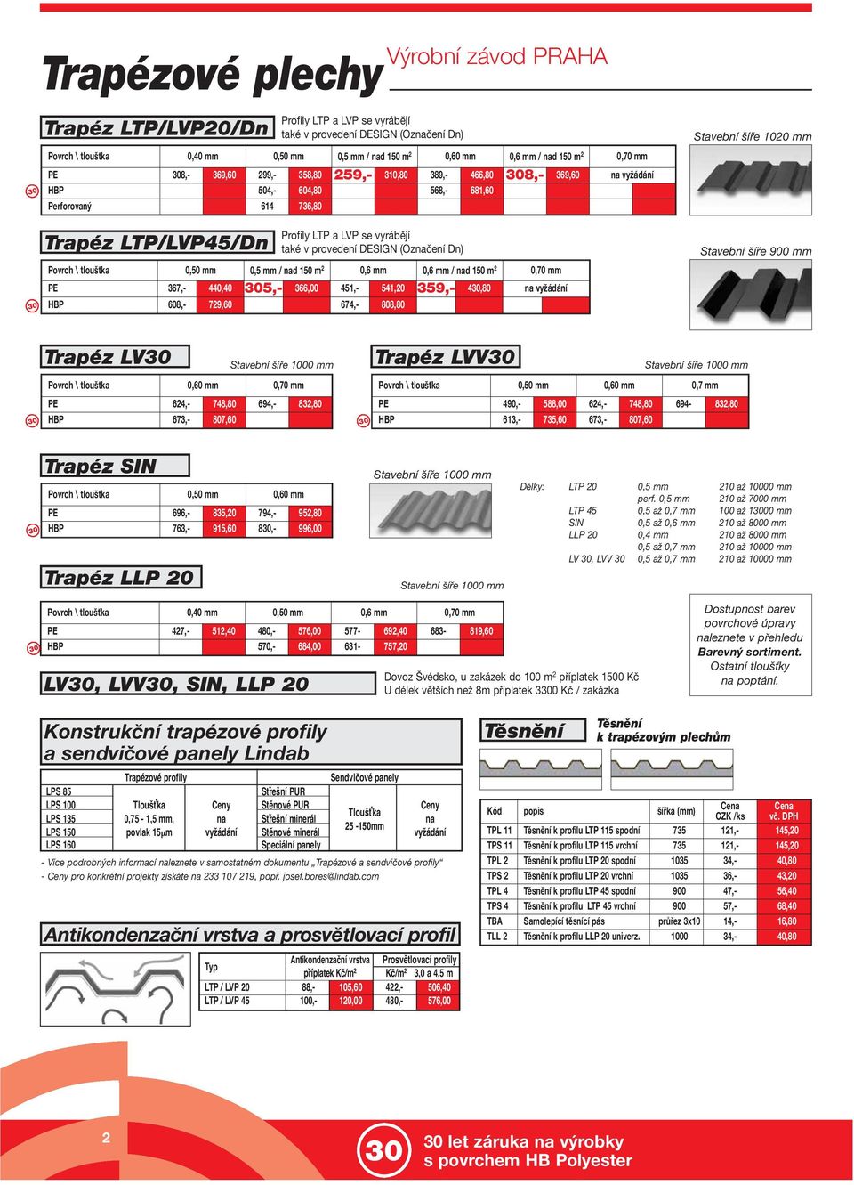 se vyrábějí také v provedení DESIGN (Označení Dn) \ tloušťka 0,50 mm 0,5 mm / nad 150 m 2 0,6 mm 0,6 mm / nad 150 m 2 0,70 mm PE 367,- 440,40 5,- 366,00 451,- 541,20 359,- 4,80 na vyžádání HBP 608,-