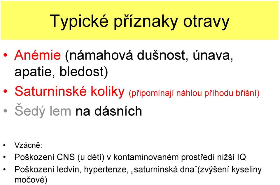 lem na dásních Vzácně: Poškození CNS (u dětí) v kontaminovaném