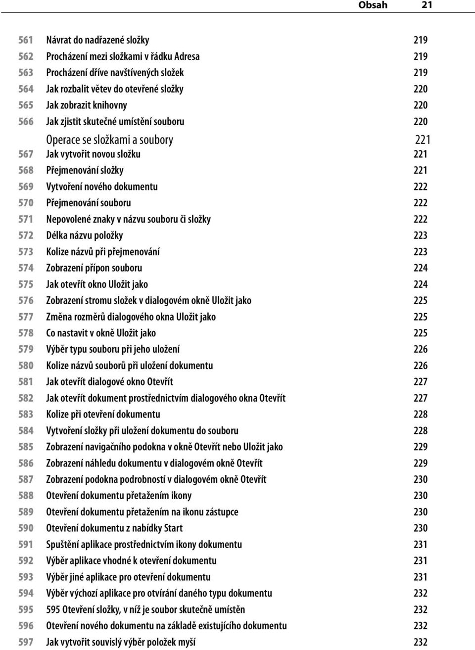 Přejmenování souboru 222 571 Nepovolené znaky v názvu souboru či složky 222 572 Délka názvu položky 223 573 Kolize názvů při přejmenování 223 574 Zobrazení přípon souboru 224 575 Jak otevřít okno