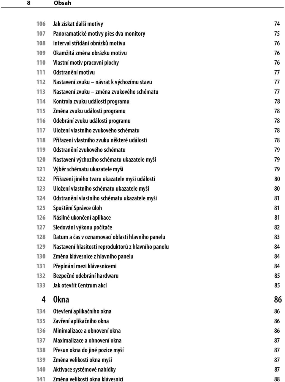 116 Odebrání zvuku události programu 78 117 Uložení vlastního zvukového schématu 78 118 Přiřazení vlastního zvuku některé události 78 119 Odstranění zvukového schématu 79 120 Nastavení výchozího