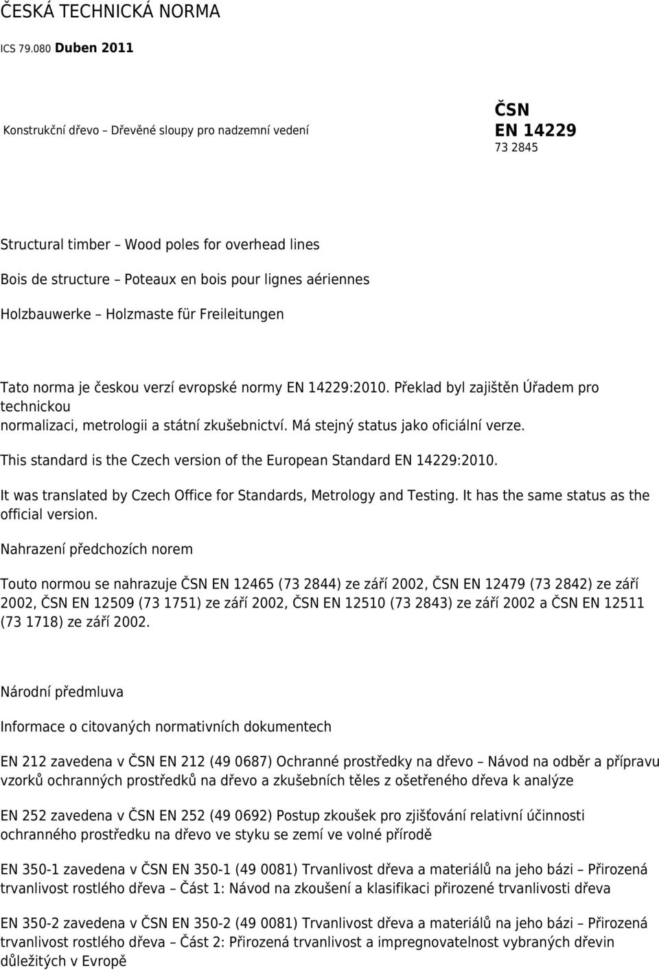 Holzbauwerke Holzmaste für Freileitungen Tato norma je českou verzí evropské normy EN 14229:2010. Překlad byl zajištěn Úřadem pro technickou normalizaci, metrologii a státní zkušebnictví.