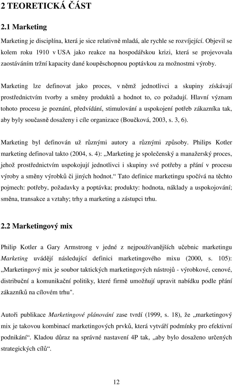 Marketing lze definovat jako proces, v němž jednotlivci a skupiny získávají prostřednictvím tvorby a směny produktů a hodnot to, co požadují.