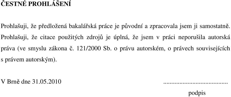 Prohlašuji, že citace použitých zdrojů je úplná, že jsem v práci neporušila