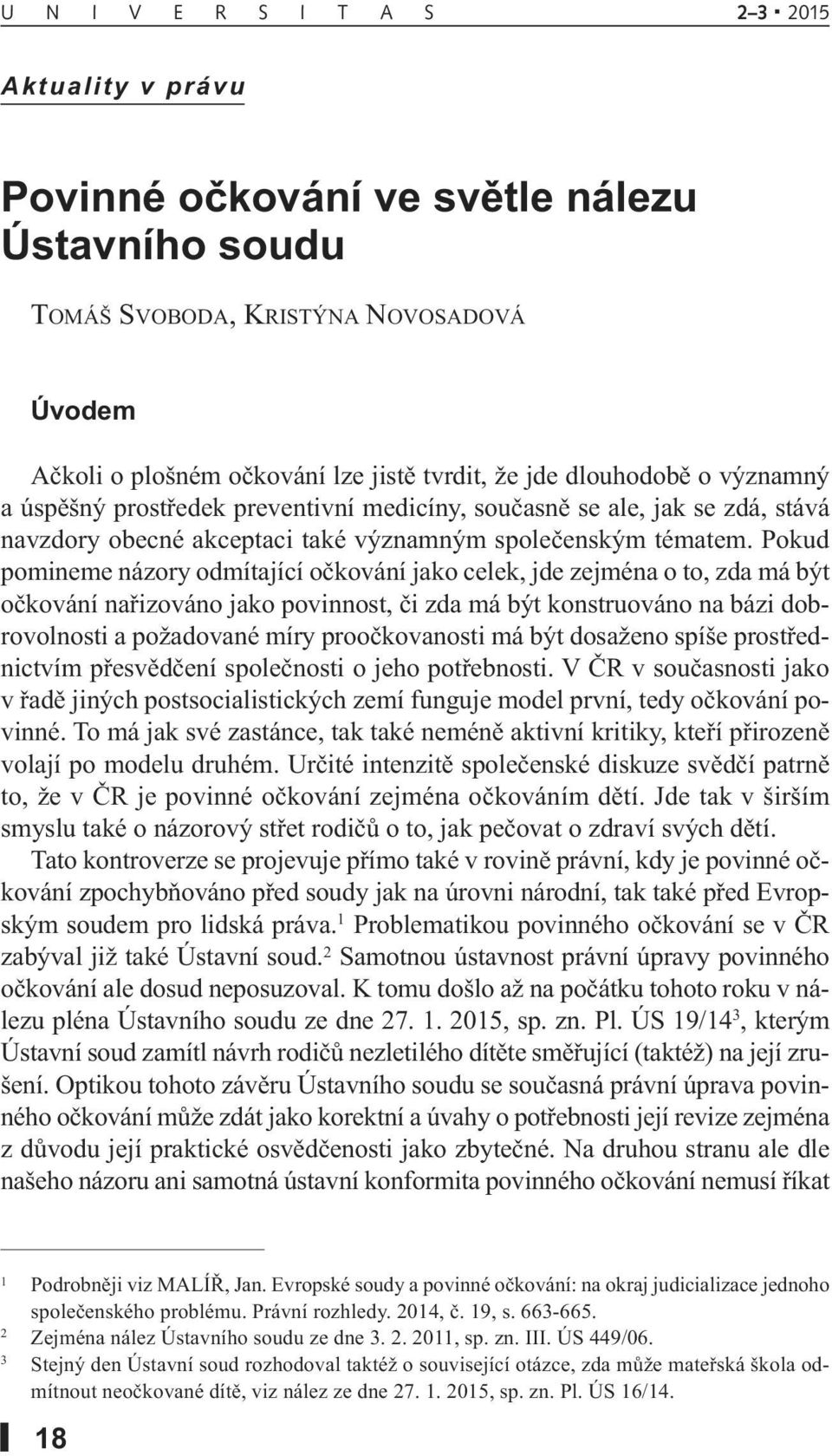 Pokud pomineme názory odmítající očkování jako celek, jde zejména o to, zda má být očkování nařizováno jako povinnost, či zda má být konstruováno na bázi dobrovolnosti a požadované míry