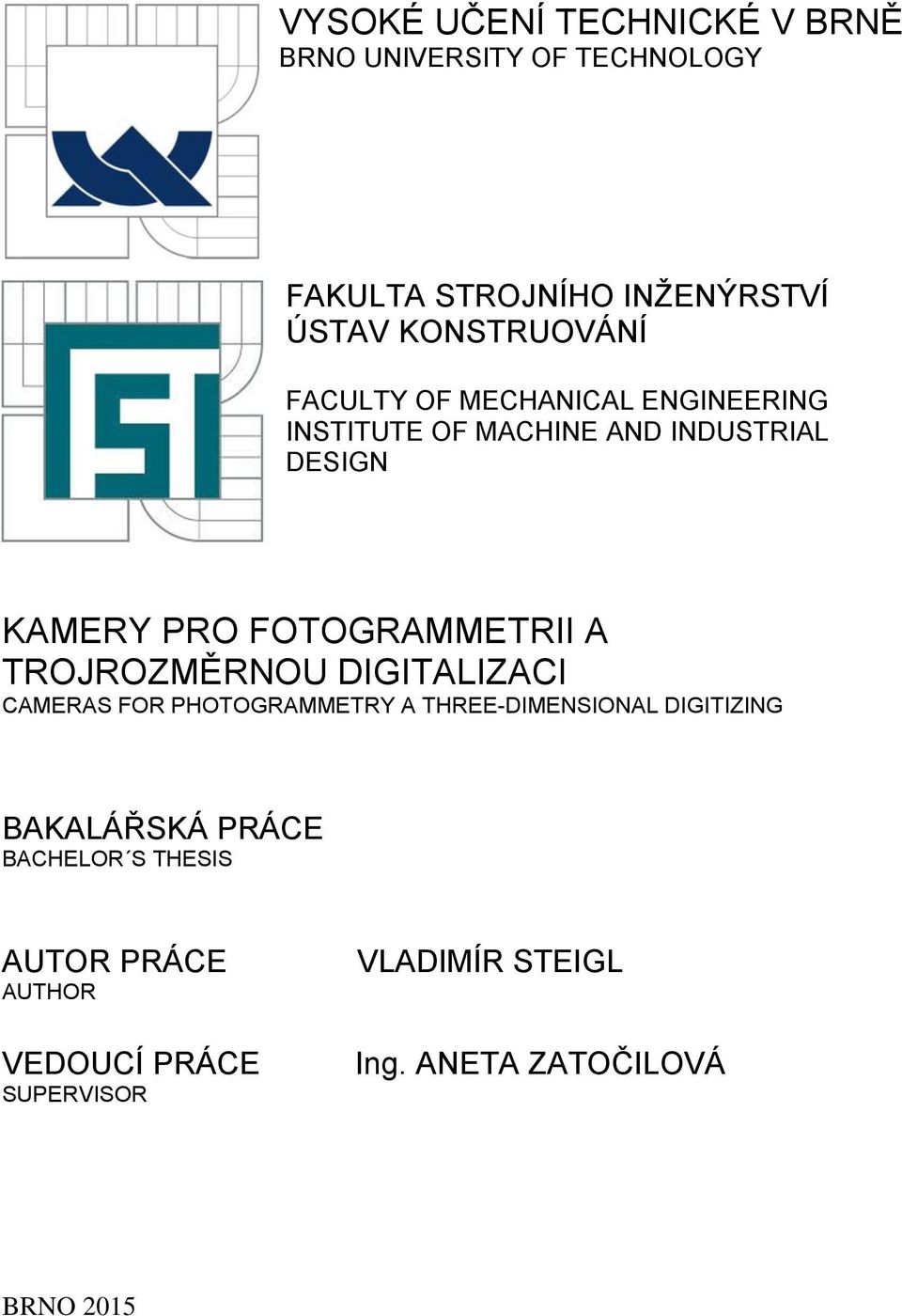 FOTOGRAMMETRII A TROJROZMĚRNOU DIGITALIZACI CAMERAS FOR PHOTOGRAMMETRY A THREE-DIMENSIONAL DIGITIZING