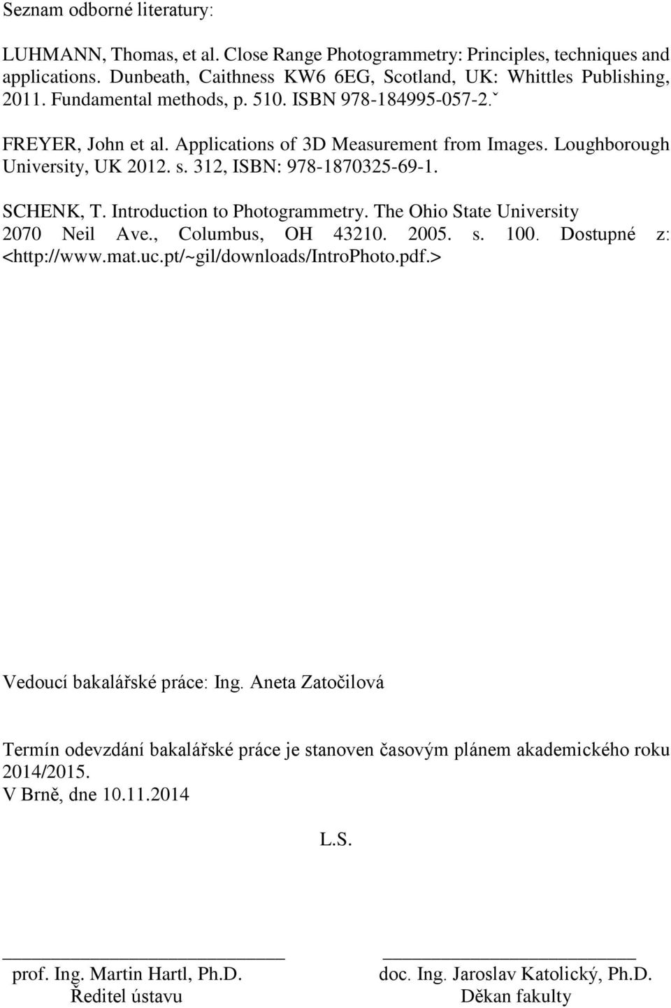 Introduction to Photogrammetry. The Ohio State University 2070 Neil Ave., Columbus, OH 43210. 2005. s. 100. Dostupné z: <http://www.mat.uc.pt/~gil/downloads/introphoto.pdf.