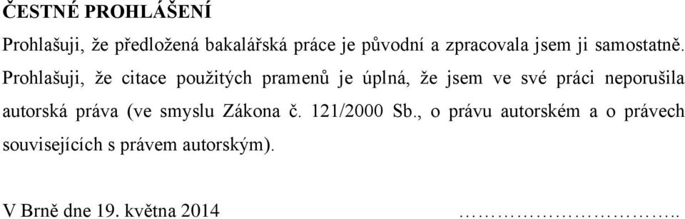 Prohlašuji, že citace použitých pramenů je úplná, že jsem ve své práci neporušila