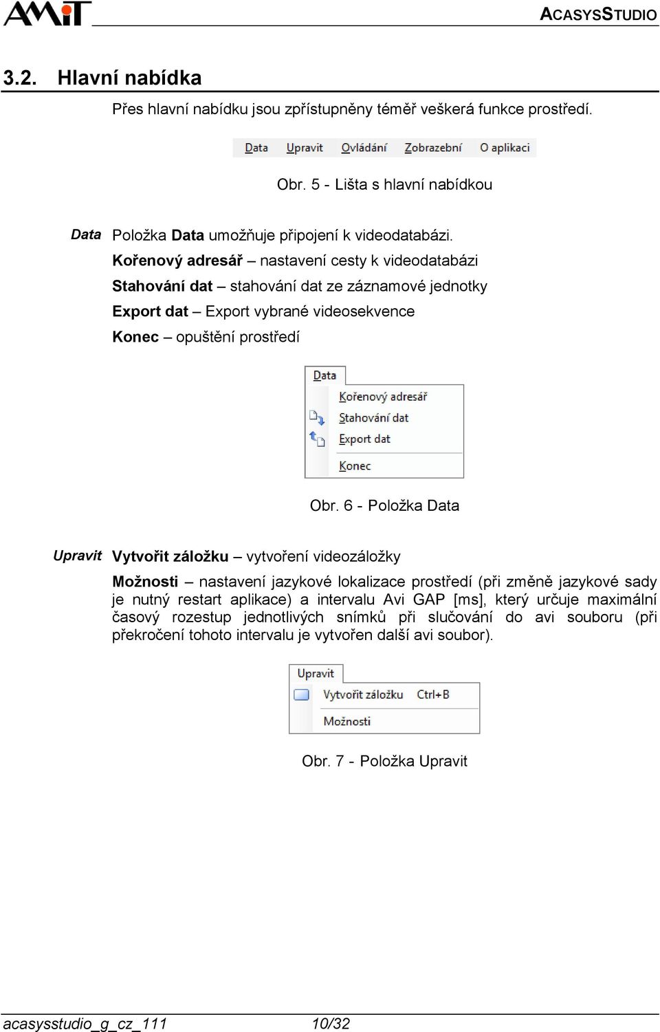 6 - Položka Data Upravit Vytvořit záložku vytvoření videozáložky Možnosti nastavení jazykové lokalizace prostředí (při změně jazykové sady je nutný restart aplikace) a intervalu Avi GAP