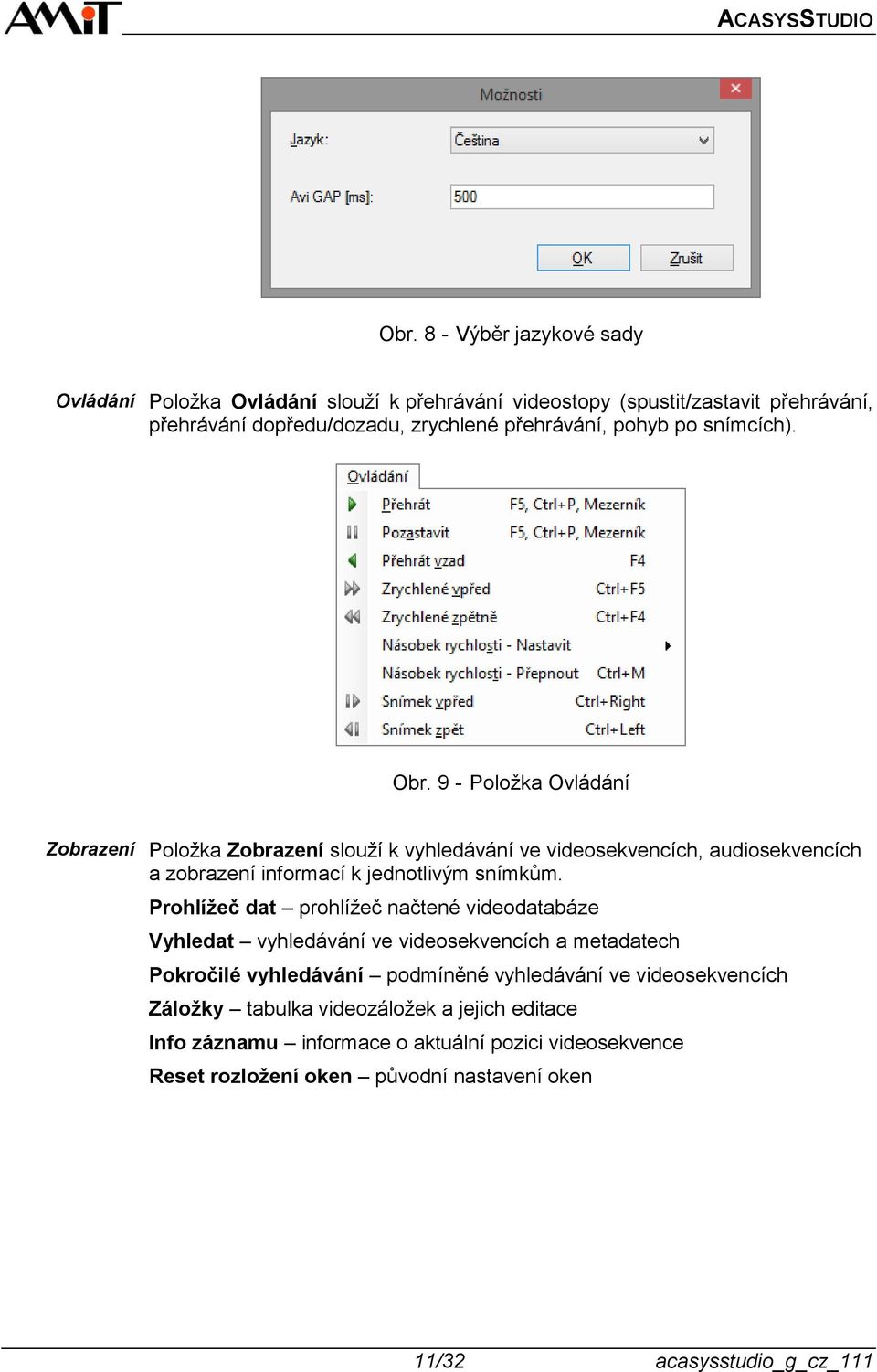 9 - Položka Ovládání Zobrazení Položka Zobrazení slouží k vyhledávání ve videosekvencích, audiosekvencích a zobrazení informací k jednotlivým snímkům.