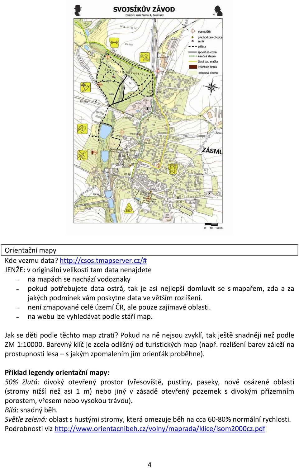 data ve větším rozlišení. není zmapované celé území ČR, ale pouze zajímavé oblasti. na webu lze vyhledávat podle stáří map. Jak se děti podle těchto map ztratí?