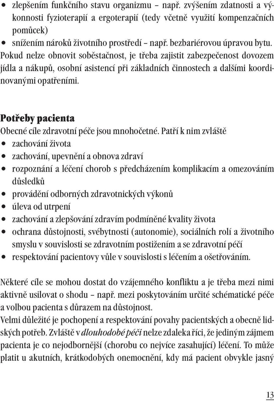 Potřeby pacienta Obecné cíle zdravotní péče jsou mnohočetné.