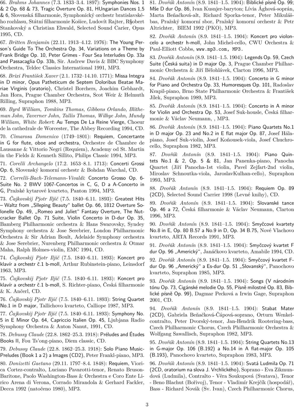 Carier, Opus 1995, 67. Britten Benjamin (22.11. 1913 4.12. 1976): The Young Person s Guide To The Orchestra Op. 34, Variations on a Theme by Frank Bridge Op. 10, Peter Grimes - Four Sea Interludes Op.