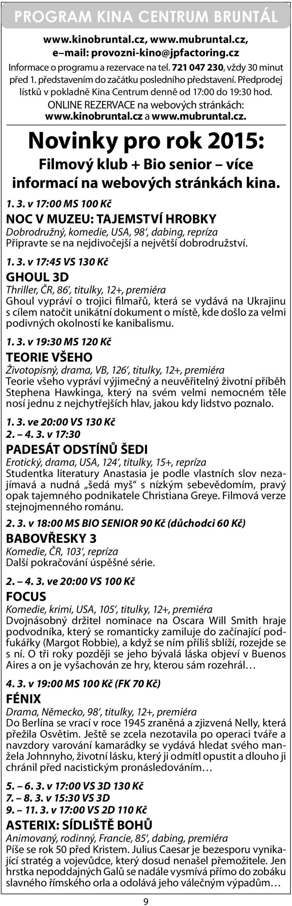 a www.mubruntal.cz. Novinky pro rok 2015: Filmový klub + Bio senior více informací na webových stránkách kina. 1. 3.