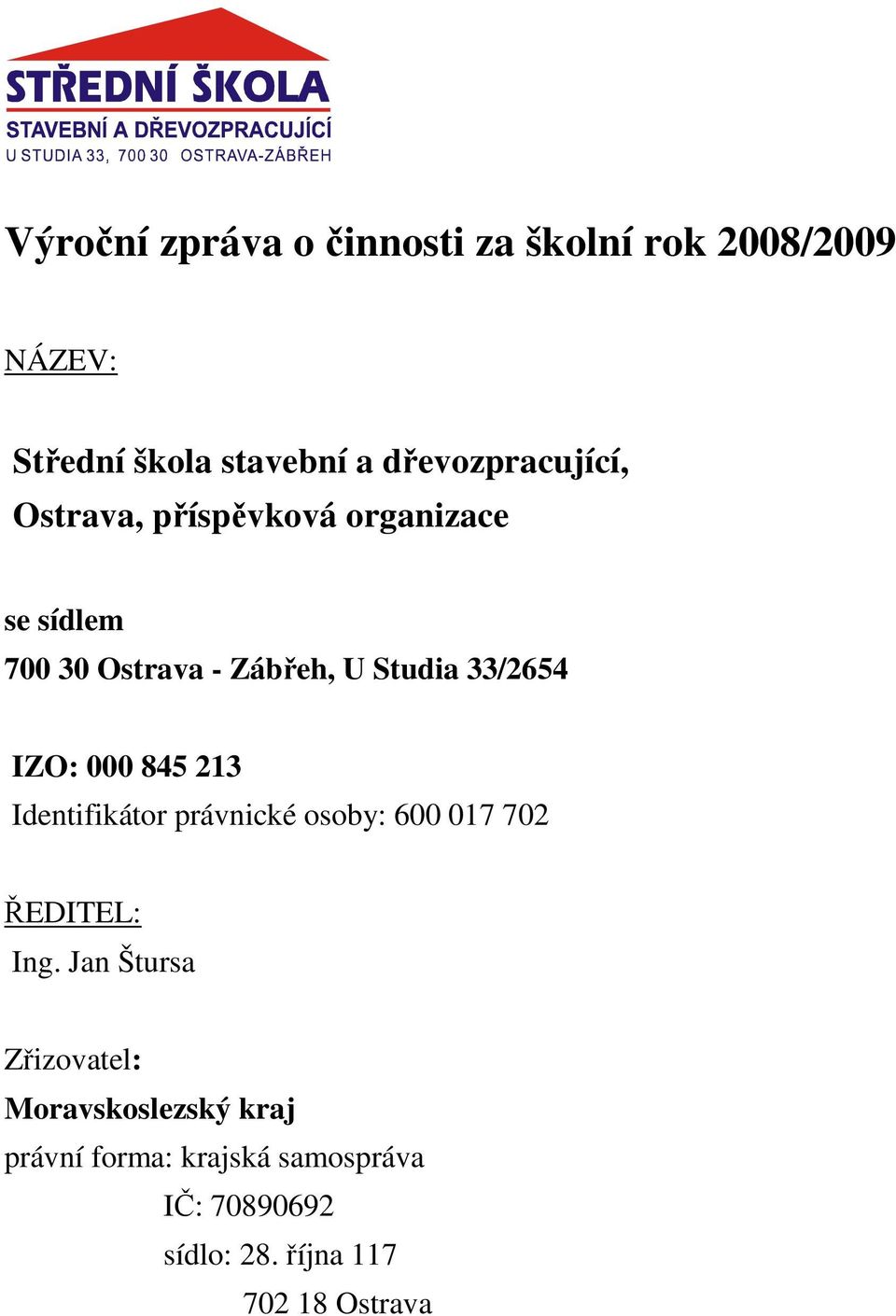 33/2654 IZO: 000 845 213 Identifikátor právnické osoby: 600 017 702 ŘEDITEL: Ing.