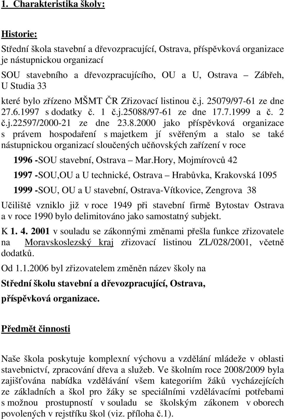 /97-61 ze dne 17.7.1999 a č. 2 č.j.22597/2000-21 ze dne 23.8.