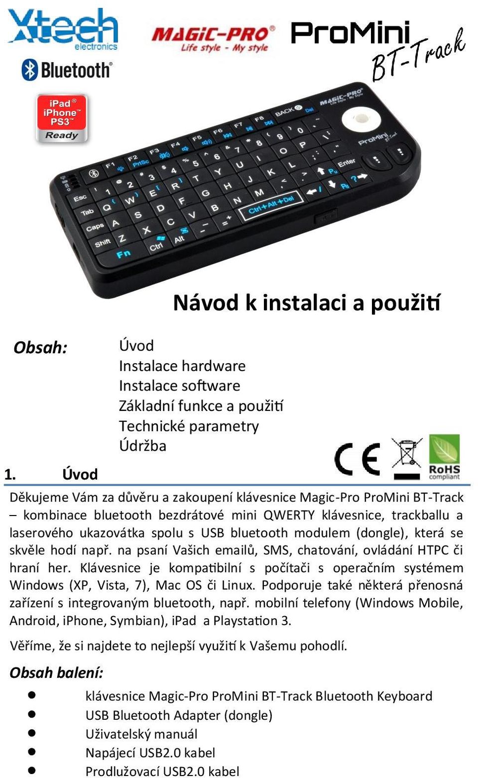 BT-Track kombinace bluetooth bezdrátové mini QWERTY klávesnice, trackballu a laserového ukazovátka spolu s USB bluetooth modulem (dongle), která se skvěle hodí např.