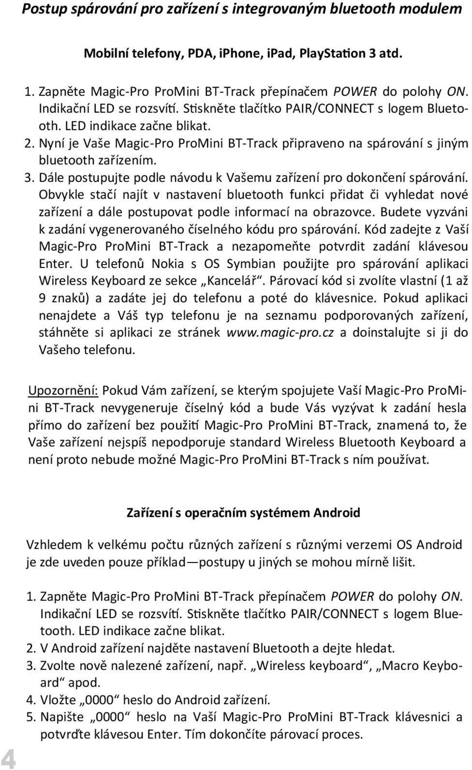 3. Dále postupujte podle návodu k Vašemu zařízení pro dokončení spárování.