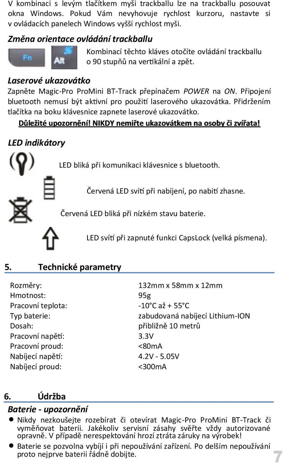 Připojení bluetooth nemusí být aktivní pro použití laserového ukazovátka. Přidržením tlačítka na boku klávesnice zapnete laserové ukazovátko. Důležité upozornění!