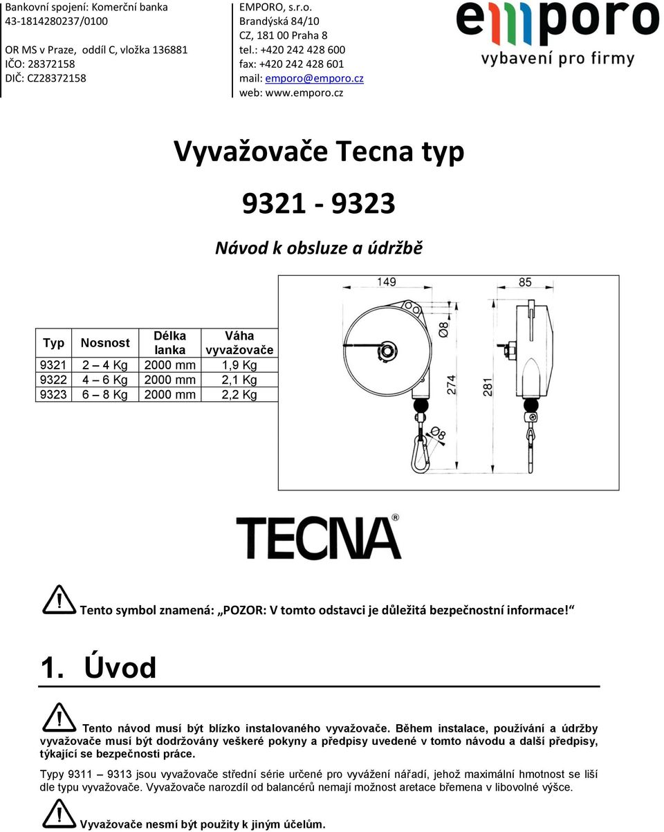 Během instalace, používání a údržby vyvažovače musí být dodržovány veškeré pokyny a předpisy uvedené v tomto návodu a další předpisy, týkající se bezpečnosti práce.