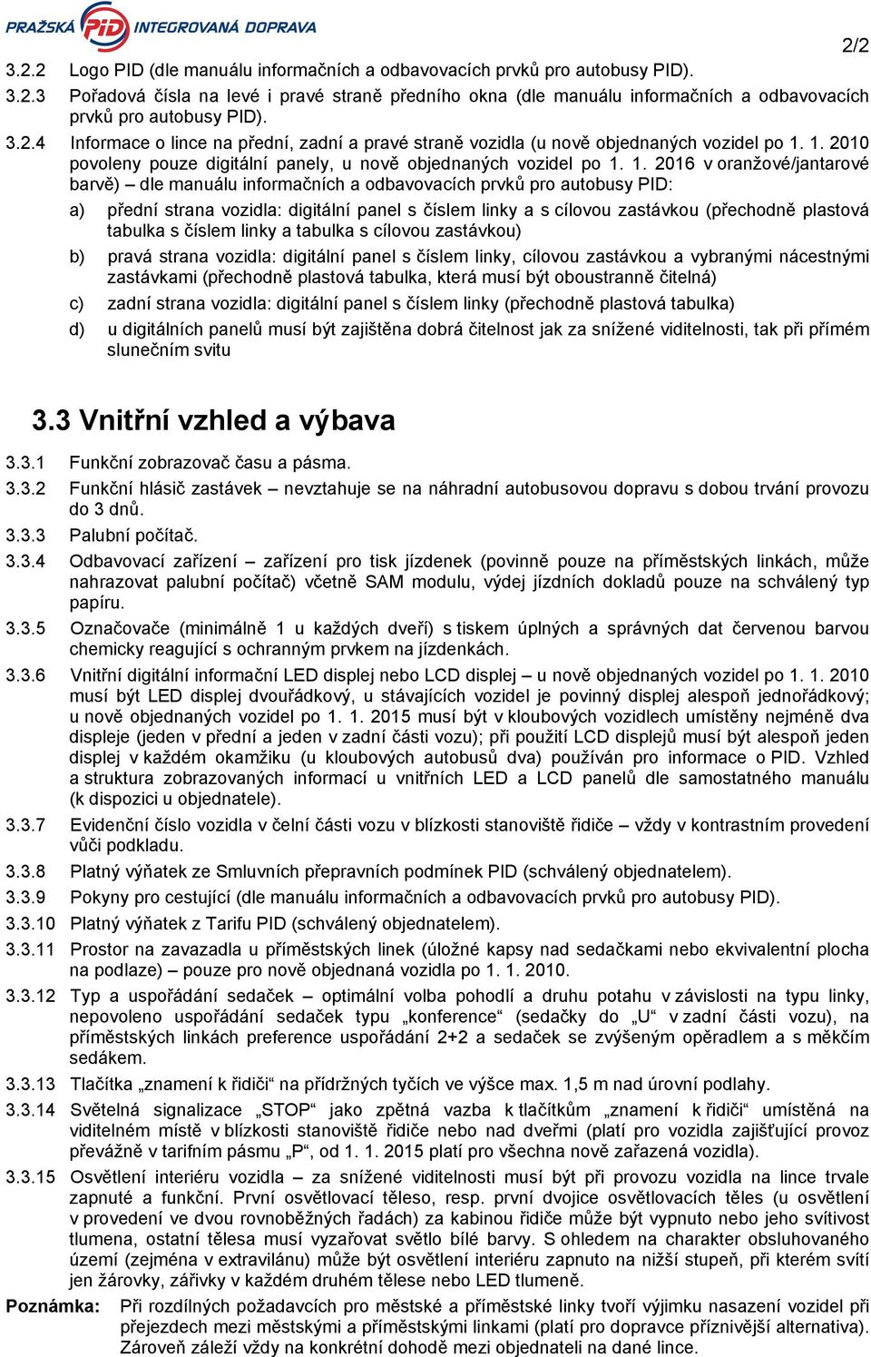 1. 2010 povoleny pouze digitální panely, u nově objednaných vozidel po 1.