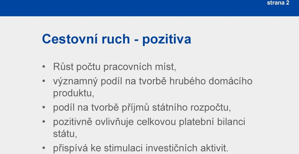 tvorbě příjmů státního rozpočtu, pozitivně ovlivňuje celkovou