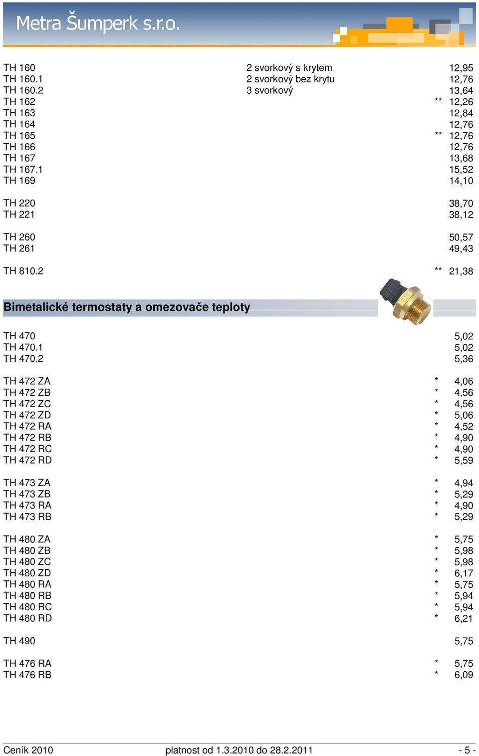 2 ** 38,70 38,12 50,57 49,43 21,38 Bimetalické termostaty a omezovače teploty TH 470 TH 470.1 TH 470.