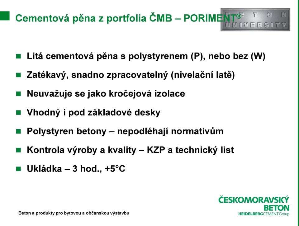 jako kročejová izolace Vhodný i pod základové desky Polystyren betony