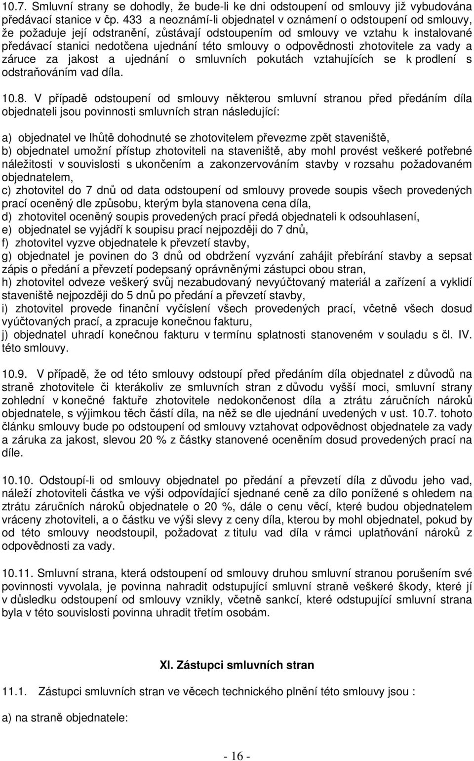 smlouvy o odpovědnosti zhotovitele za vady a záruce za jakost a ujednání o smluvních pokutách vztahujících se k prodlení s odstraňováním vad díla. 10.8.