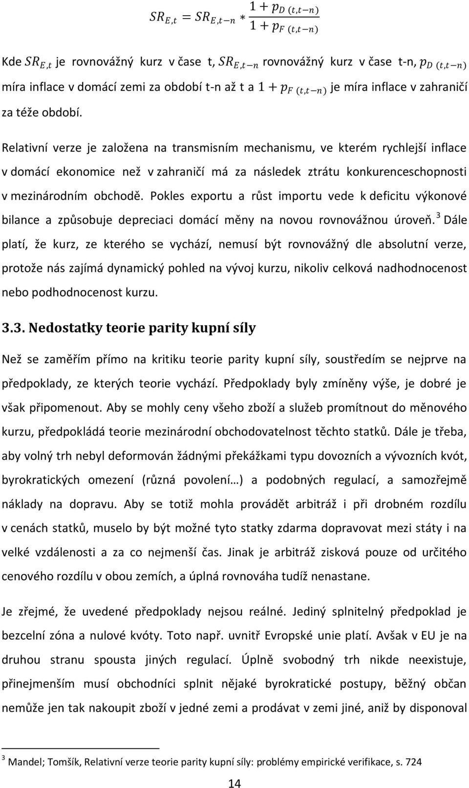 Relativní verze je založena na transmisním mechanismu, ve kterém rychlejší inflace v domácí ekonomice než v zahraničí má za následek ztrátu konkurenceschopnosti v mezinárodním obchodě.