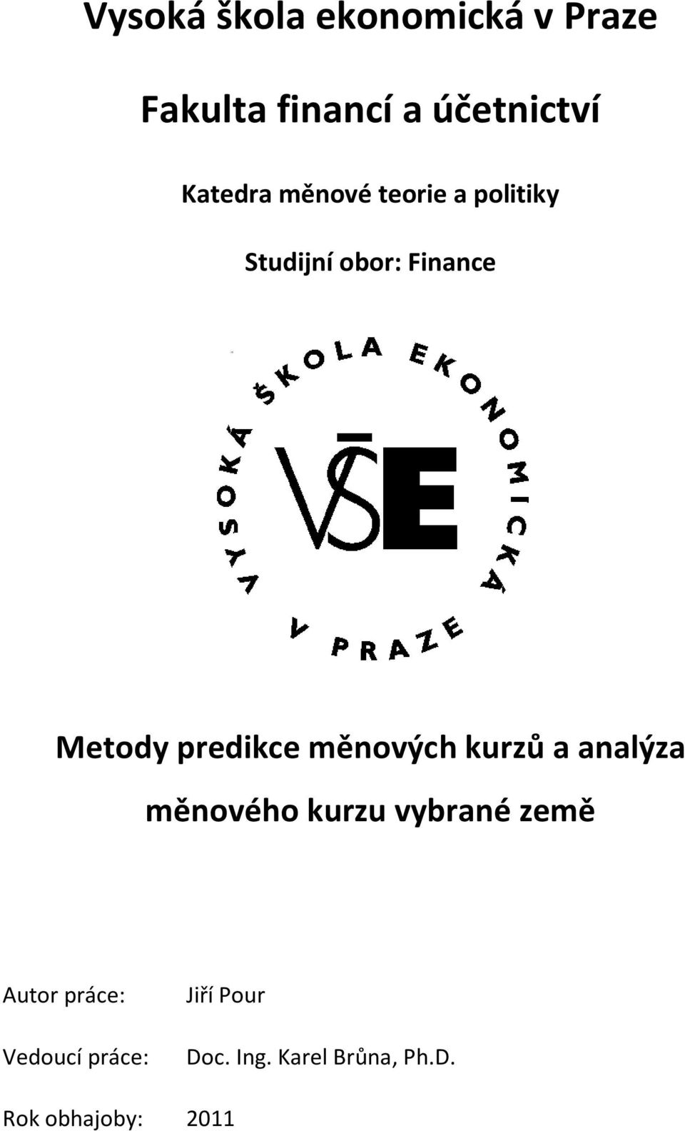 predikce měnových kurzů a analýza měnového kurzu vybrané země Autor