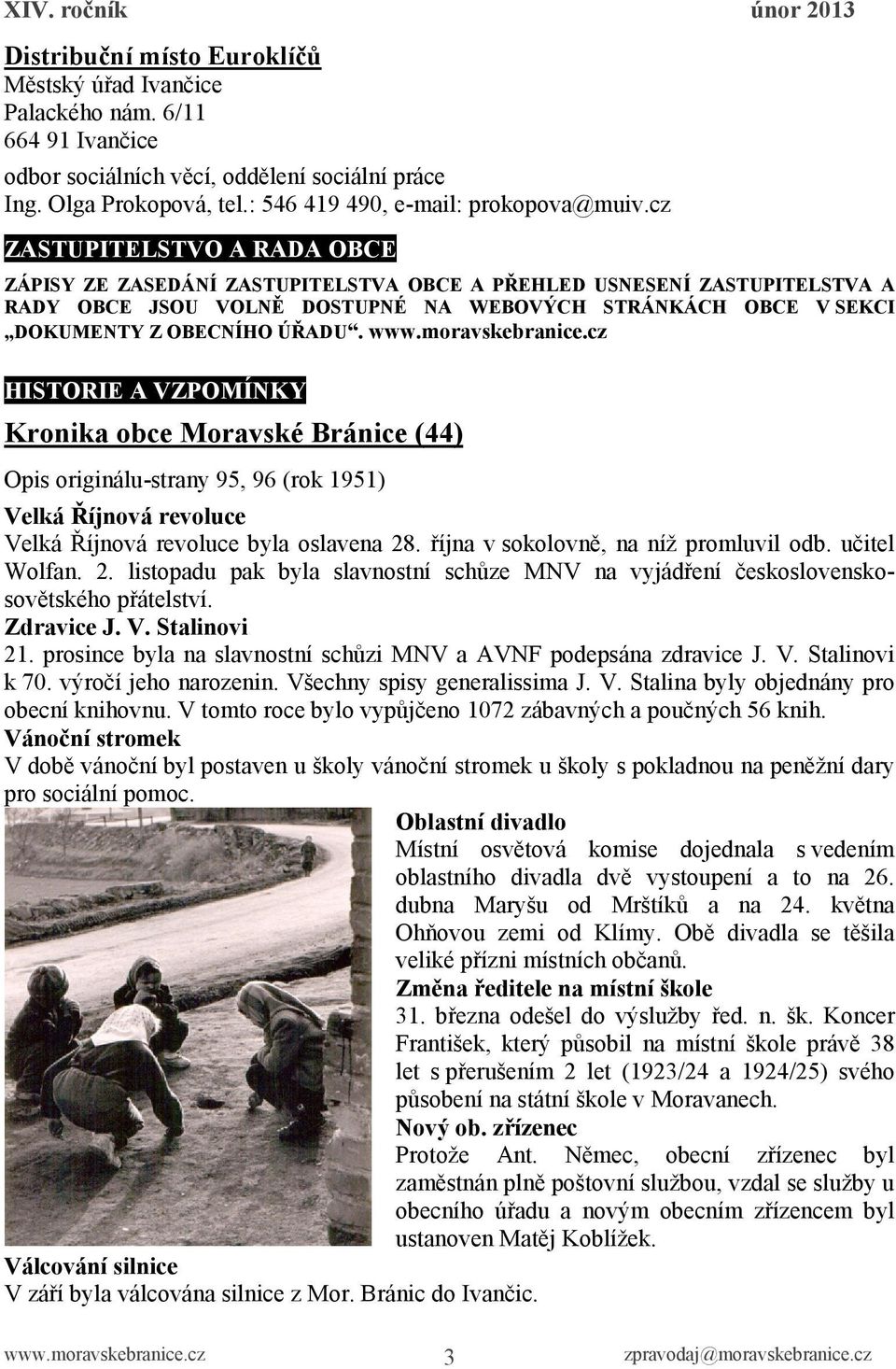 HISTORIE A VZPOMÍNKY Kronika obce Moravské Bránice (44) Opis originálu-strany 95, 96 (rok 1951) Velká Říjnová revoluce Velká Říjnová revoluce byla oslavena 28. října v sokolovně, na níž promluvil odb.