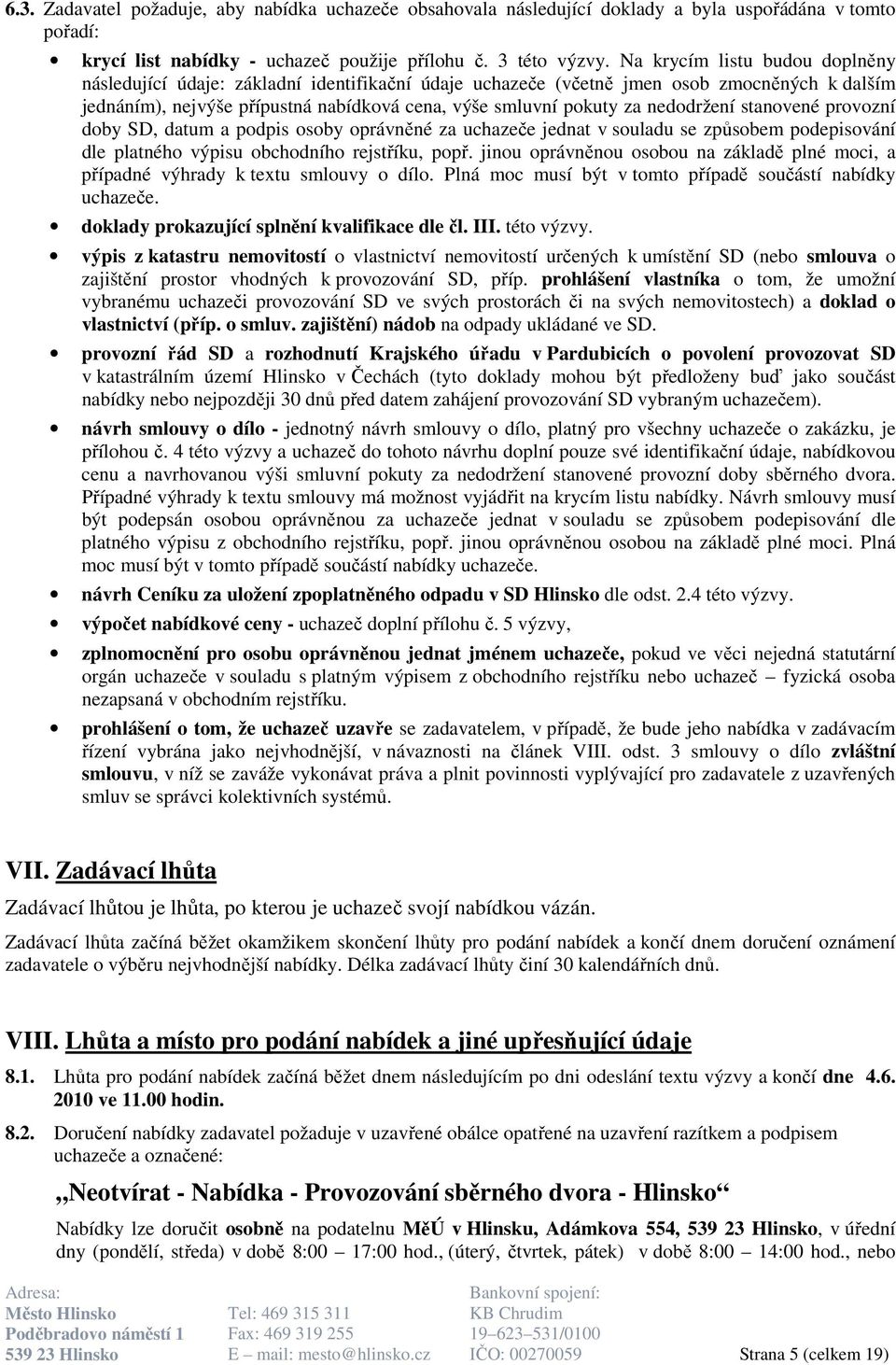 nedodržení stanovené provozní doby SD, datum a podpis osoby oprávněné za uchazeče jednat v souladu se způsobem podepisování dle platného výpisu obchodního rejstříku, popř.