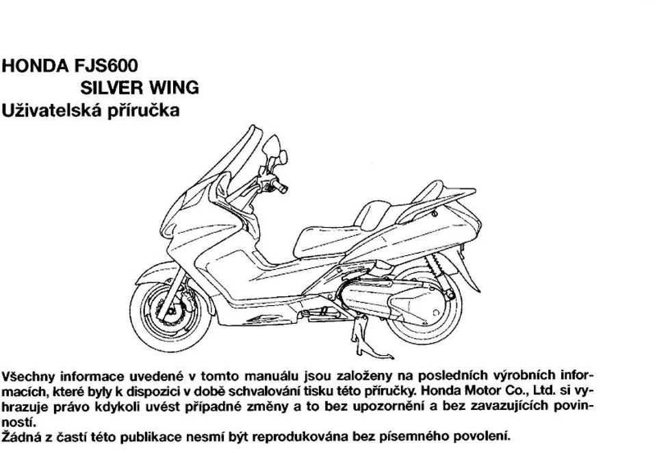 byly k dispozici v dob$ schvalování tisku této p%íru&ky. Honda Motor Co., Ltd.