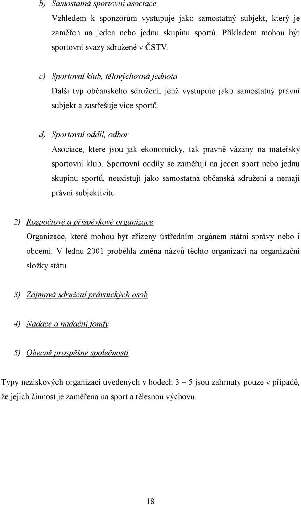 d) Sportovní oddíl, odbor Asociace, které jsou jak ekonomicky, tak právně vázány na mateřský sportovní klub.