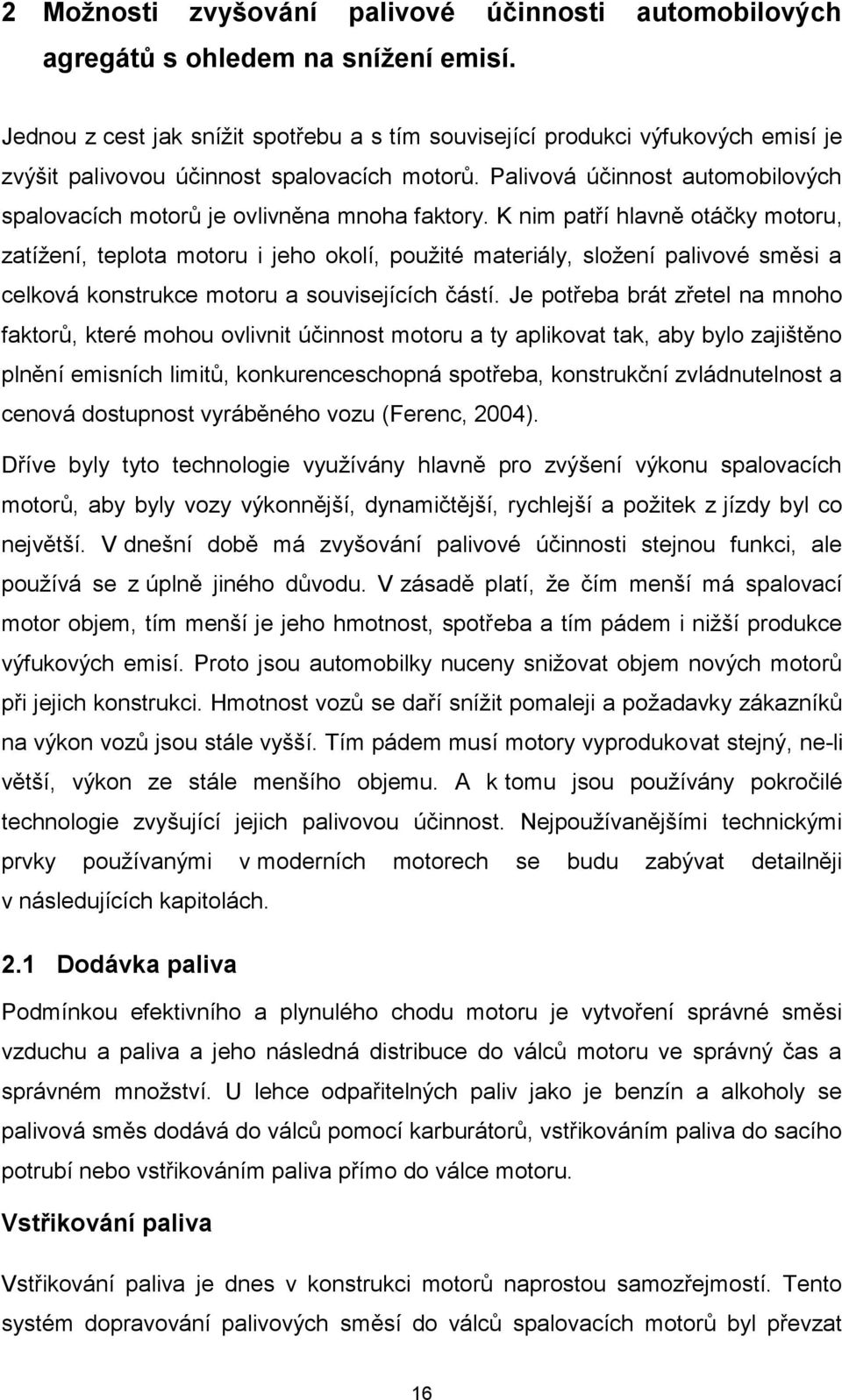 Palivová účinnost automobilových spalovacích motorů je ovlivněna mnoha faktory.