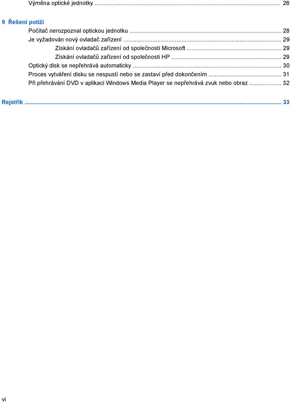 .. 29 Získání ovladačů zařízení od společnosti HP... 29 Optický disk se nepřehrává automaticky.