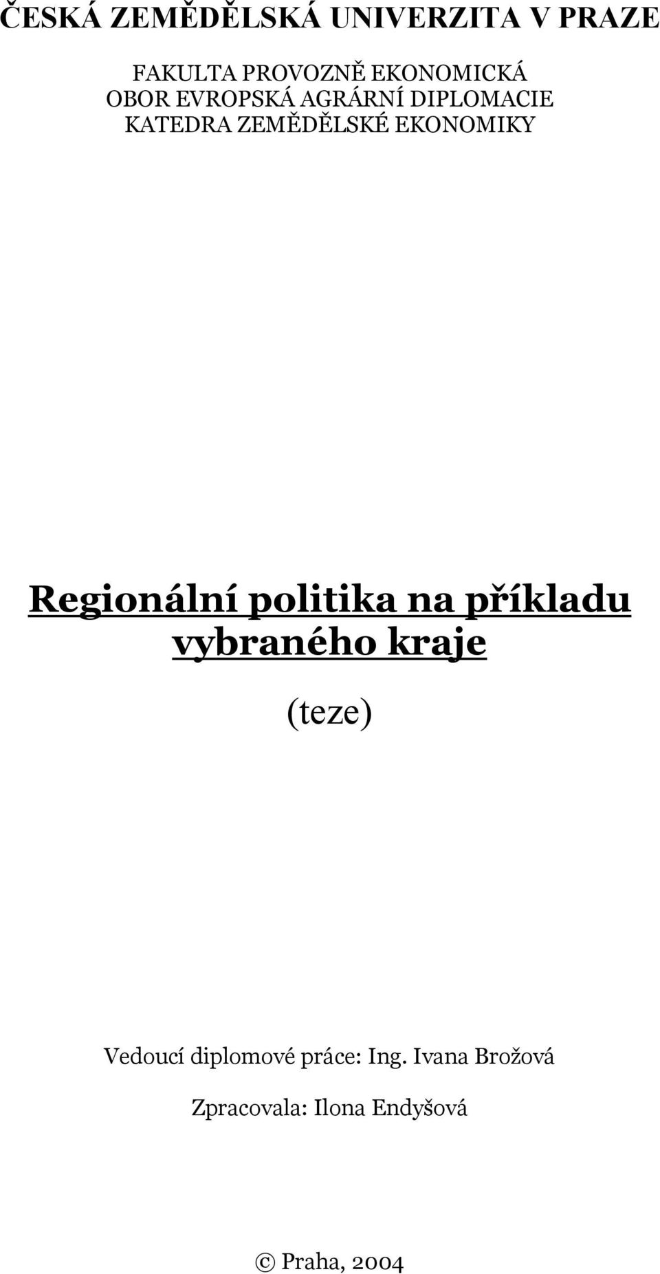 Regionální politika na příkladu vybraného kraje (teze) Vedoucí