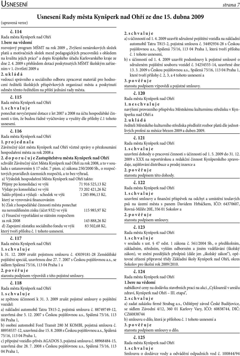 Karlovarského kraje ze dne 2. 4. 2009 s přehledem dotací poskytnutých MŠMT školským zařízením v 1.