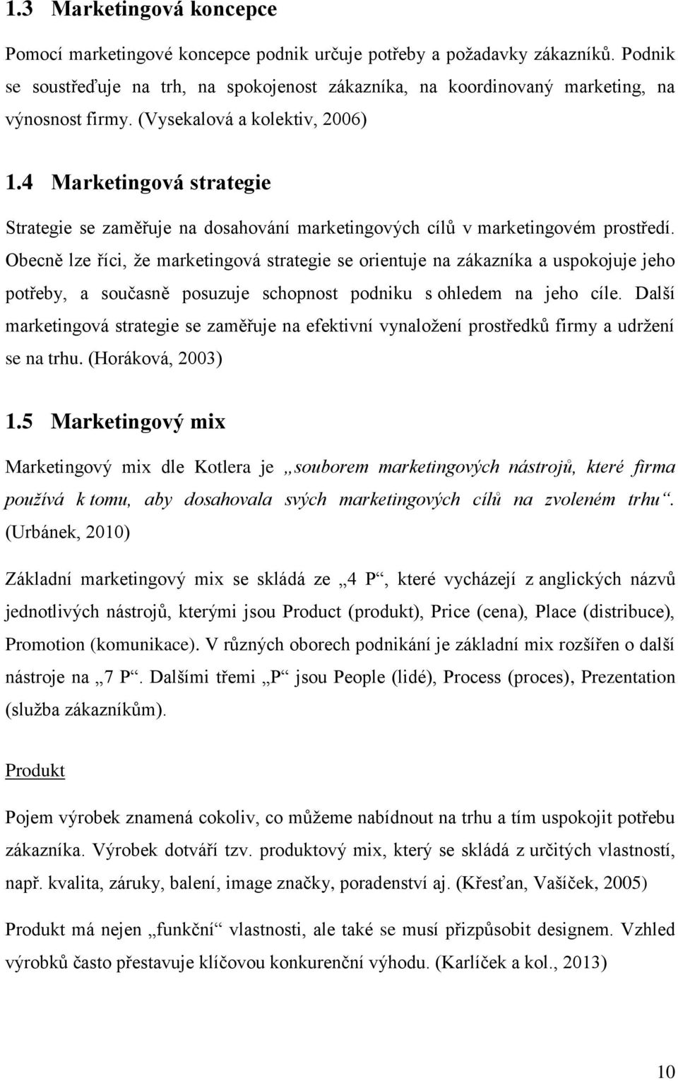 4 Marketingová strategie Strategie se zaměřuje na dosahování marketingových cílů v marketingovém prostředí.