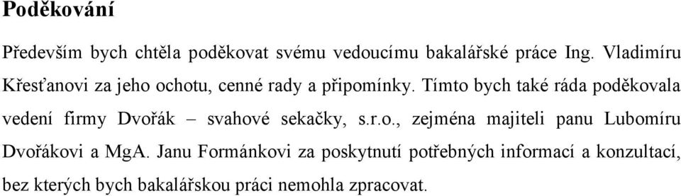 Tímto bych také ráda poděkovala vedení firmy Dvořák svahové sekačky, s.r.o., zejména majiteli panu Lubomíru Dvořákovi a MgA.