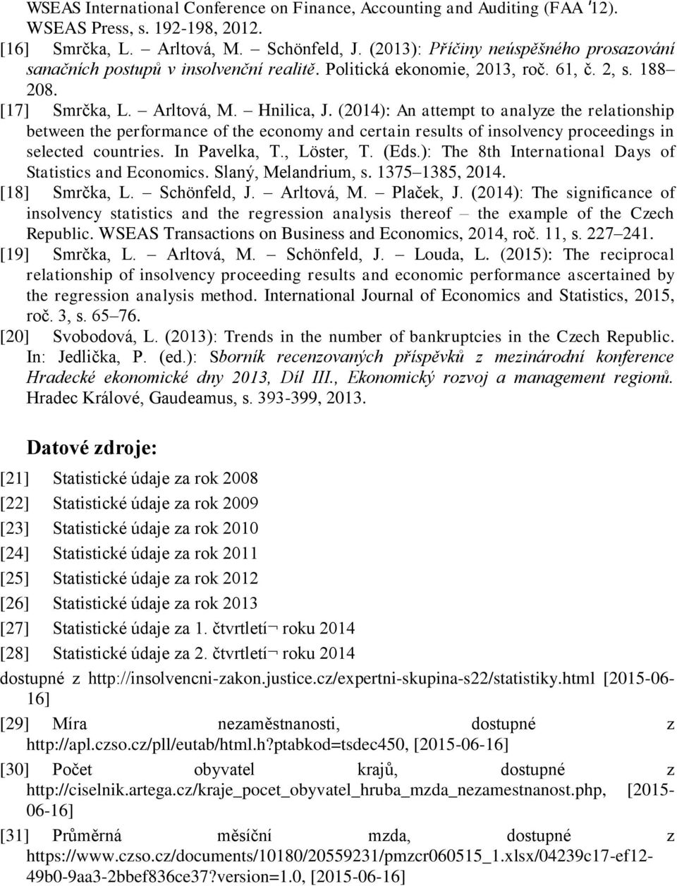 (2014): An attempt to analyze the relationship between the performance of the economy and certain results of insolvency proceedings in selected countries. In Pavelka, T., Löster, T. (Eds.