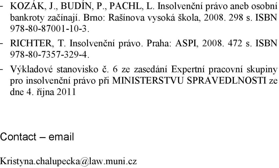 Praha: ASPI, 2008. 472 s. ISBN 978-80-7357-329-4. - Výkladové stanovisko č.