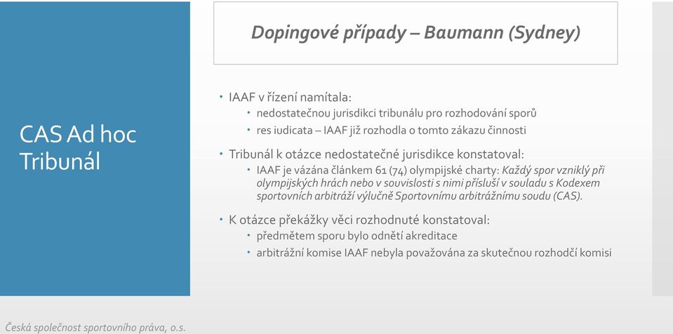 vzniklý při olympijských hrách nebo v souvislosti s nimi přísluší v souladu s Kodexem sportovních arbitráží výlučně Sportovnímu arbitrážnímu soudu (CAS).